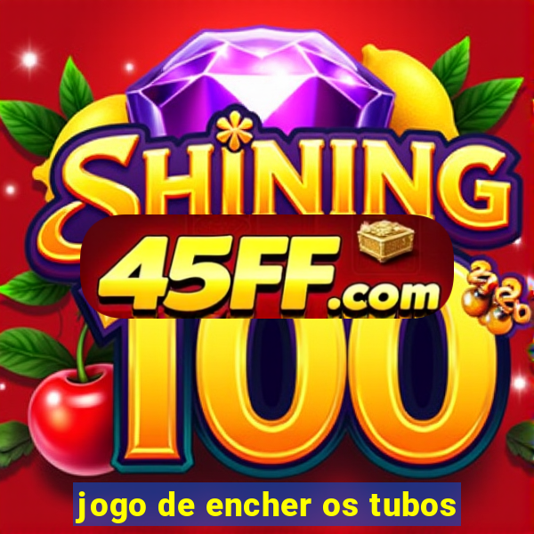 jogo de encher os tubos